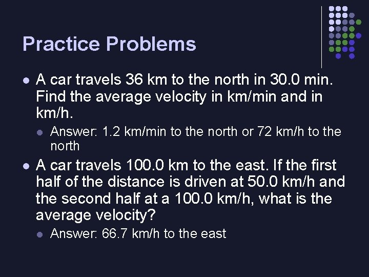 Practice Problems l A car travels 36 km to the north in 30. 0