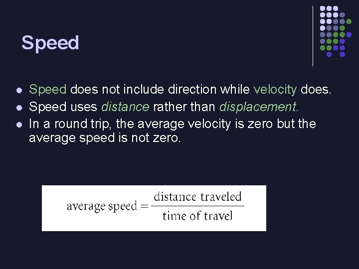 Speed l l l Speed does not include direction while velocity does. Speed uses