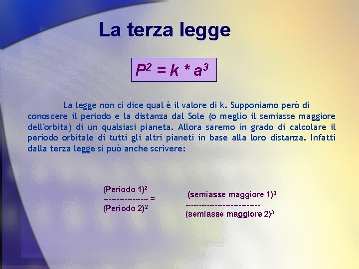 La terza legge P 2 = k * a 3 La legge non ci