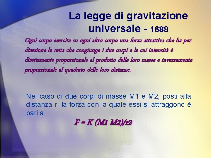 La legge di gravitazione universale - 1688 Ogni corpo esercita su ogni altro corpo