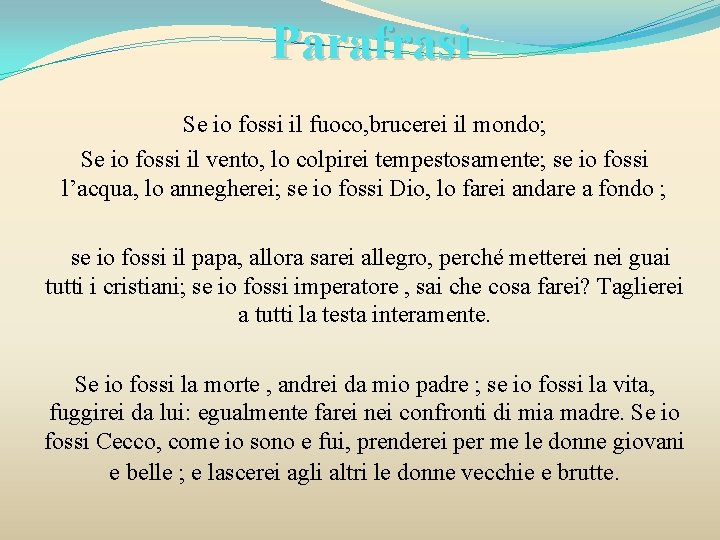 Parafrasi Se io fossi il fuoco, brucerei il mondo; Se io fossi il vento,
