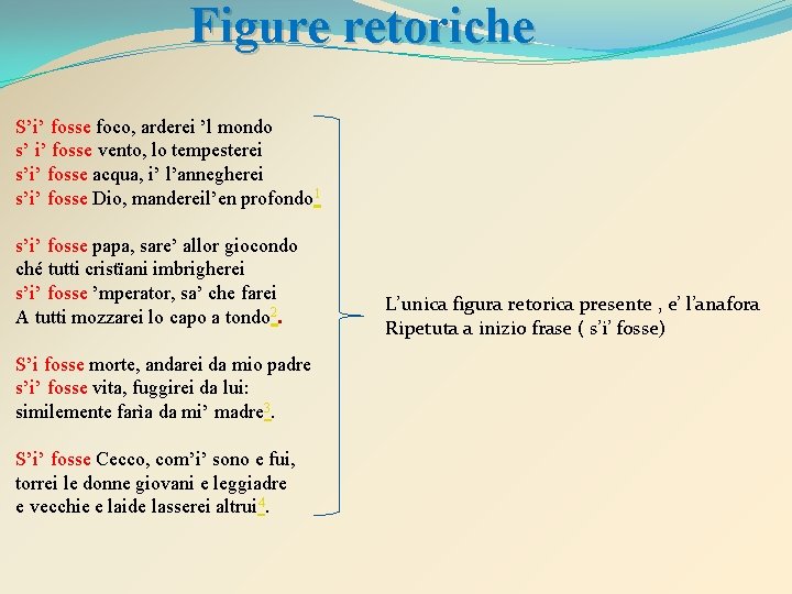 Figure retoriche S’i’ fosse foco, arderei ’l mondo s’ i’ fosse vento, lo tempesterei