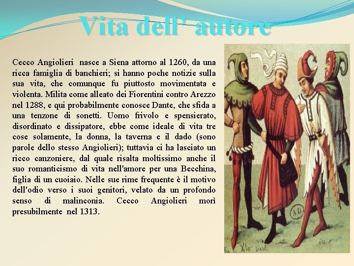 Vita dell’ autore Cecco Angiolieri nasce a Siena attorno al 1260, da una ricca