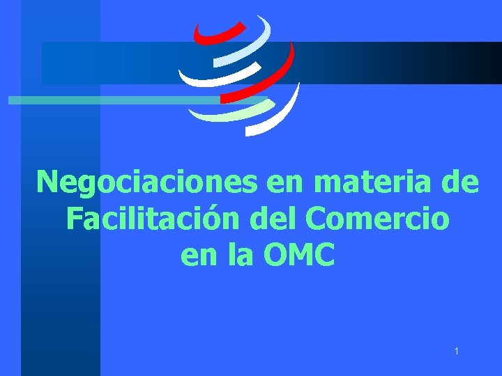 Negociaciones en materia de Facilitación del Comercio en la OMC 1 