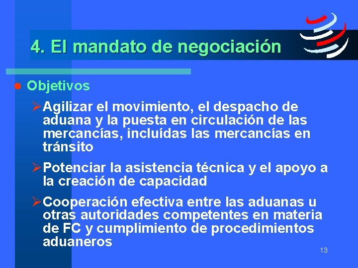 4. El mandato de negociación l Objetivos ØAgilizar el movimiento, el despacho de aduana