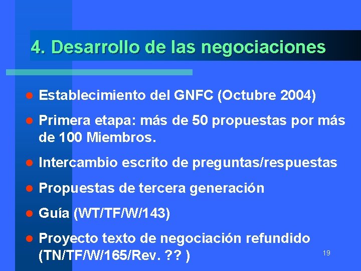 4. Desarrollo de las negociaciones l Establecimiento del GNFC (Octubre 2004) l Primera etapa:
