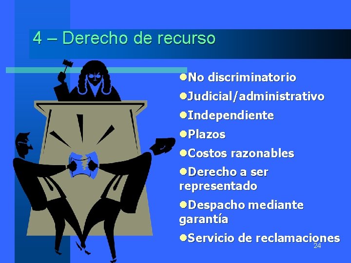 4 – Derecho de recurso l. No discriminatorio l. Judicial/administrativo l. Independiente l. Plazos
