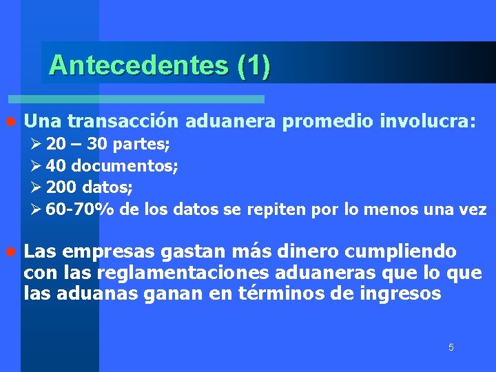 Antecedentes (1) l Una transacción aduanera promedio involucra: Ø 20 – 30 partes; Ø