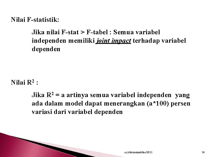 Nilai F-statistik: Jika nilai F-stat > F-tabel : Semua variabel independen memiliki joint impact