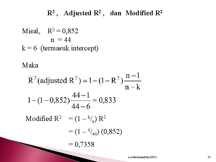 R 2 , Adjusted R 2 , dan Modified R 2 Misal, R 2