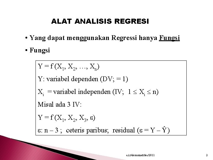 ALAT ANALISIS REGRESI • Yang dapat menggunakan Regressi hanya Fungsi • Fungsi Y =