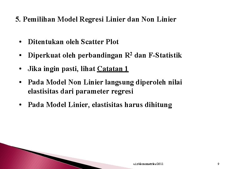 5. Pemilihan Model Regresi Linier dan Non Linier • Ditentukan oleh Scatter Plot •