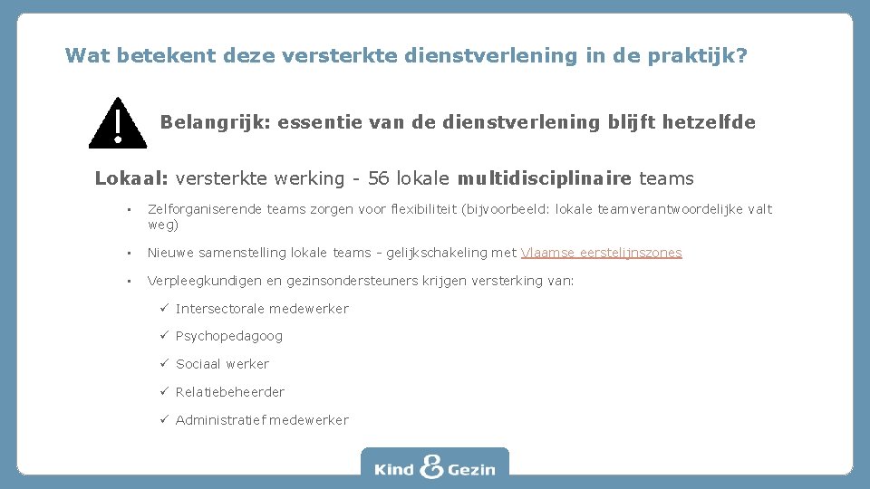 Wat betekent deze versterkte dienstverlening in de praktijk? Belangrijk: essentie van de dienstverlening blijft