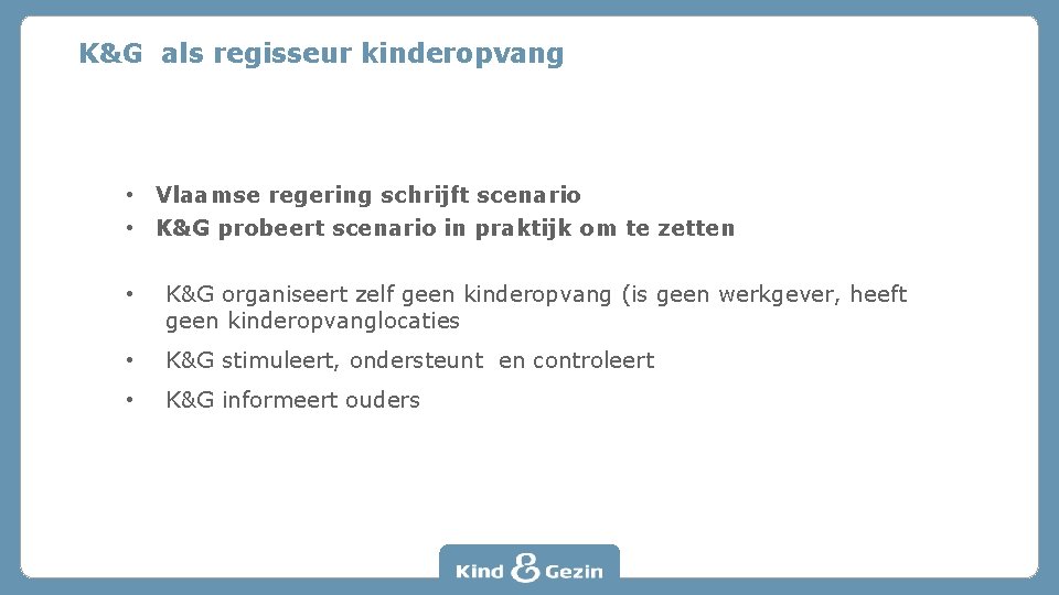 K&G als regisseur kinderopvang • Vlaamse regering schrijft scenario • K&G probeert scenario in