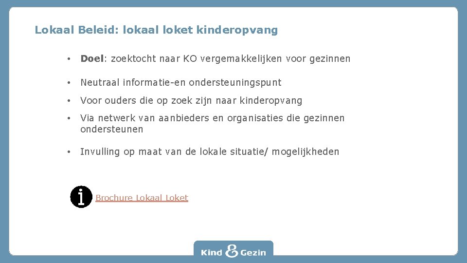 Lokaal Beleid: lokaal loket kinderopvang • Doel: zoektocht naar KO vergemakkelijken voor gezinnen •