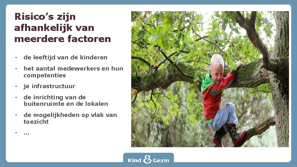 Risico’s zijn afhankelijk van meerdere factoren • de leeftijd van de kinderen • het