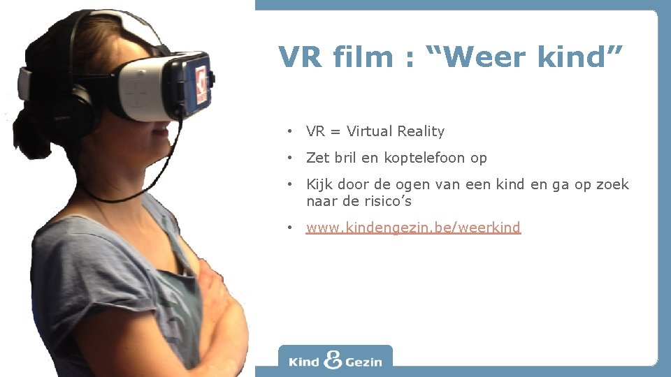 VR film : “Weer kind” • VR = Virtual Reality • Zet bril en