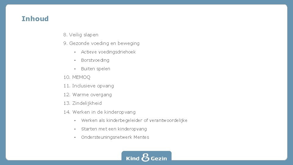 Inhoud 8. Veilig slapen 9. Gezonde voeding en beweging • Actieve voedingsdriehoek • Borstvoeding