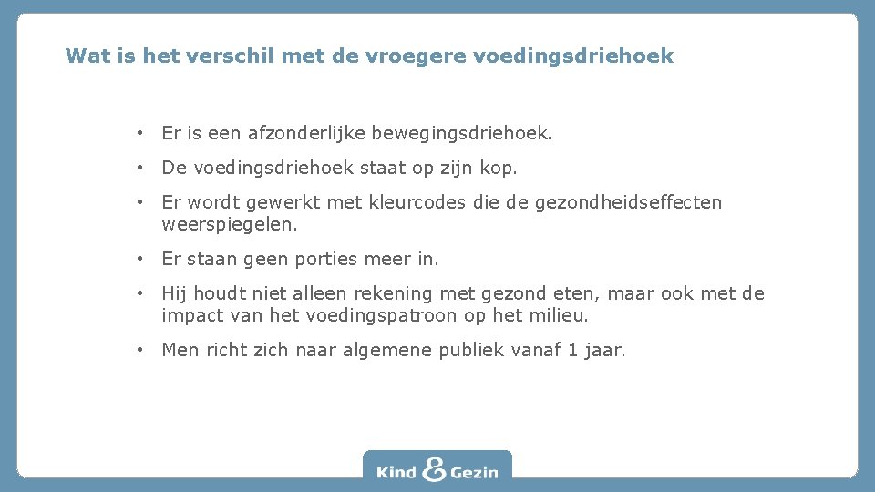 Wat is het verschil met de vroegere voedingsdriehoek • Er is een afzonderlijke bewegingsdriehoek.