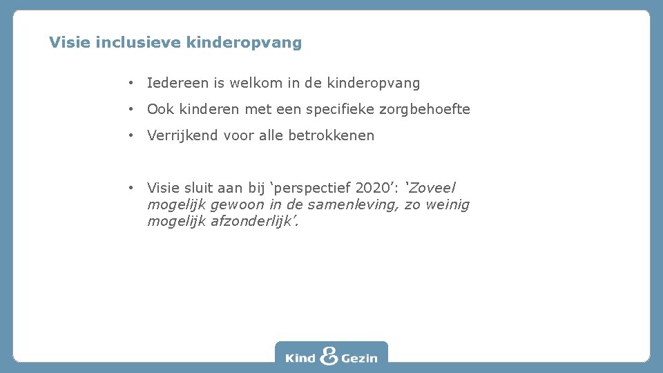 Visie inclusieve kinderopvang • Iedereen is welkom in de kinderopvang • Ook kinderen met
