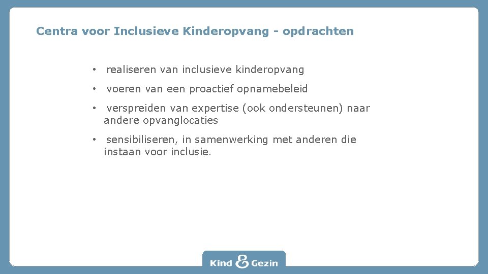 Centra voor Inclusieve Kinderopvang - opdrachten • realiseren van inclusieve kinderopvang • voeren van