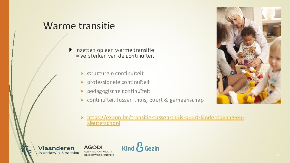 Warme transitie Inzetten op een warme transitie = versterken van de continuïteit: Ø Ø