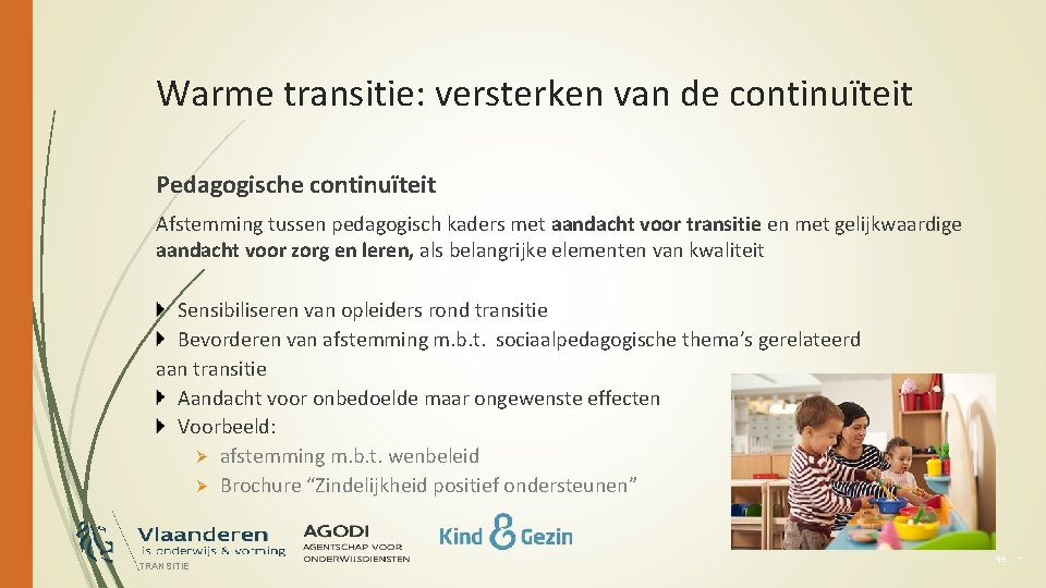 Warme transitie: versterken van de continuïteit Pedagogische continuïteit Afstemming tussen pedagogisch kaders met aandacht
