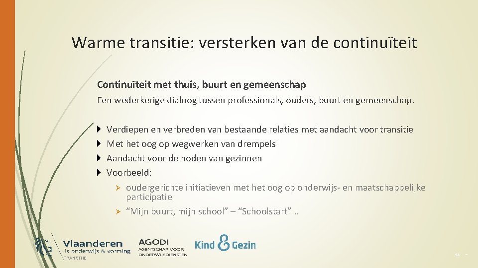 Warme transitie: versterken van de continuïteit Continuïteit met thuis, buurt en gemeenschap Een wederkerige
