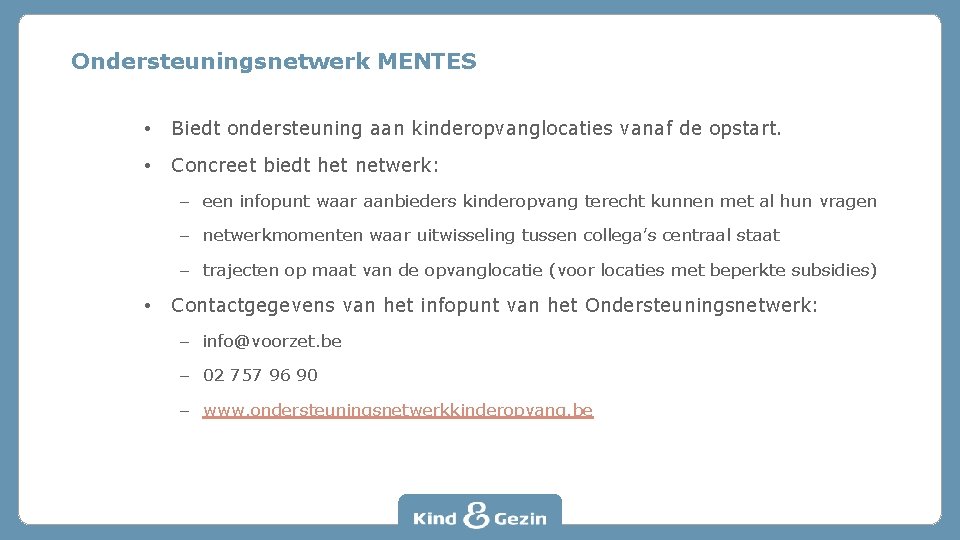 Ondersteuningsnetwerk MENTES • Biedt ondersteuning aan kinderopvanglocaties vanaf de opstart. • Concreet biedt het