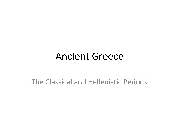 Ancient Greece The Classical and Hellenistic Periods 