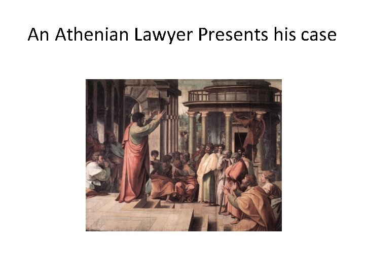 An Athenian Lawyer Presents his case 