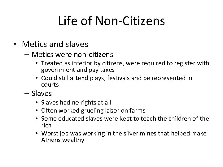 Life of Non-Citizens • Metics and slaves – Metics were non-citizens • Treated as