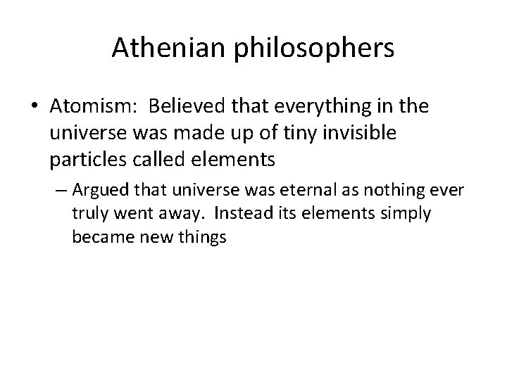 Athenian philosophers • Atomism: Believed that everything in the universe was made up of