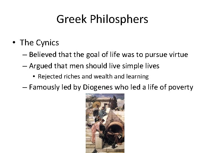 Greek Philosphers • The Cynics – Believed that the goal of life was to