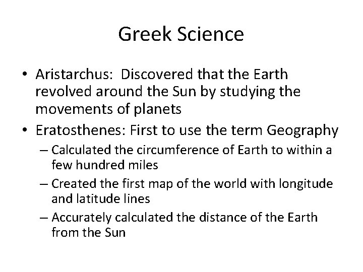 Greek Science • Aristarchus: Discovered that the Earth revolved around the Sun by studying