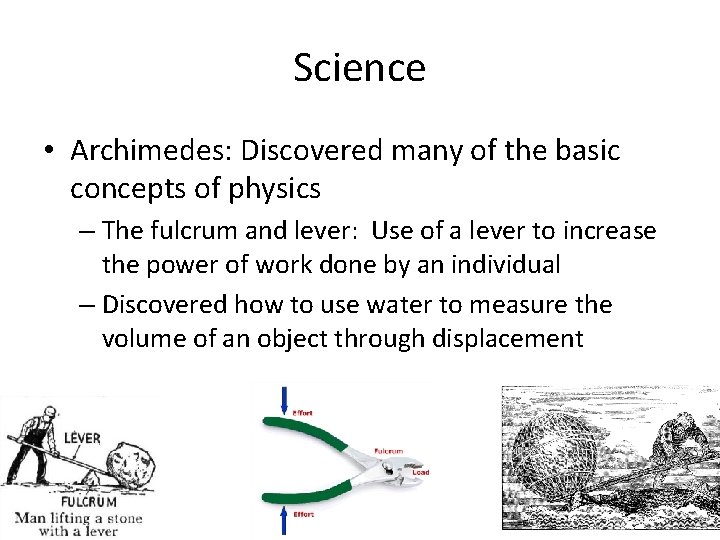 Science • Archimedes: Discovered many of the basic concepts of physics – The fulcrum