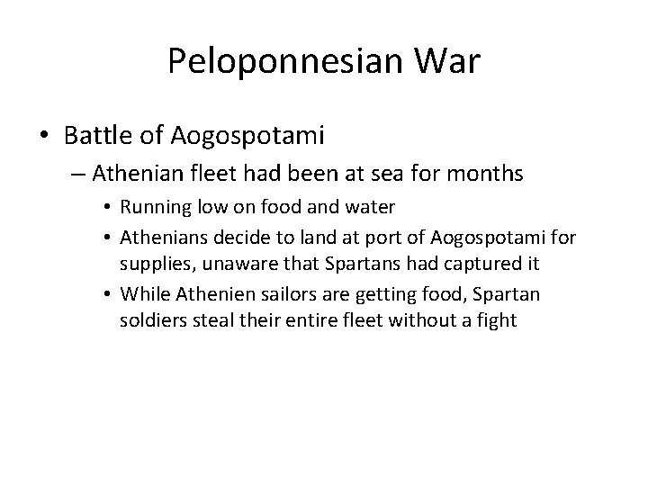 Peloponnesian War • Battle of Aogospotami – Athenian fleet had been at sea for