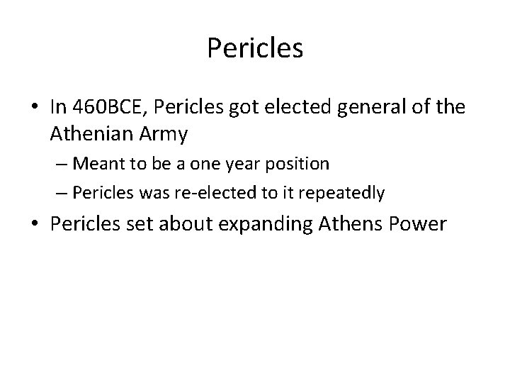Pericles • In 460 BCE, Pericles got elected general of the Athenian Army –