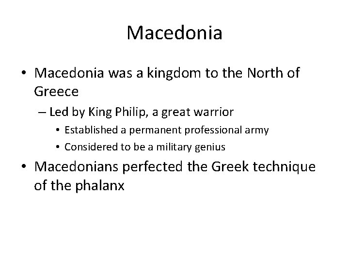 Macedonia • Macedonia was a kingdom to the North of Greece – Led by