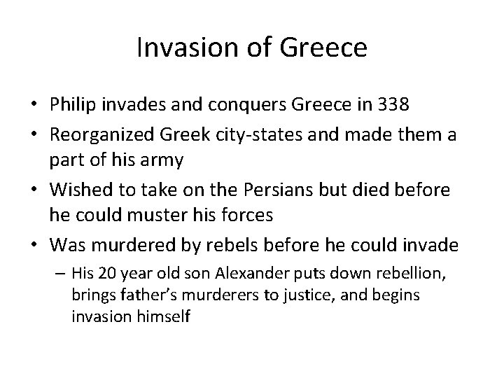 Invasion of Greece • Philip invades and conquers Greece in 338 • Reorganized Greek