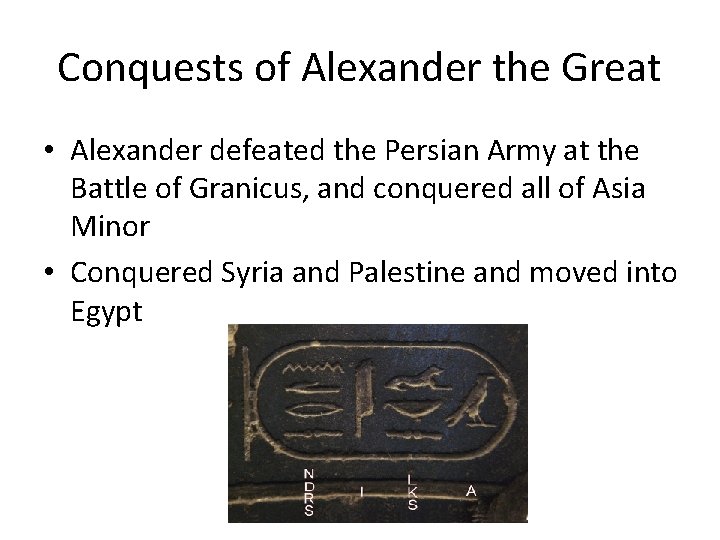 Conquests of Alexander the Great • Alexander defeated the Persian Army at the Battle