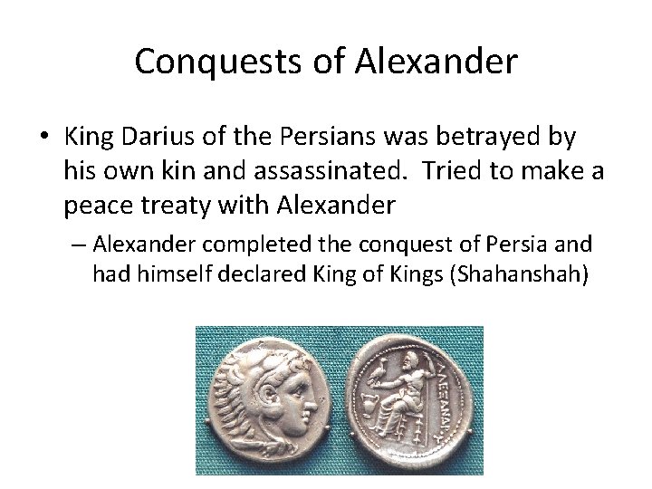 Conquests of Alexander • King Darius of the Persians was betrayed by his own