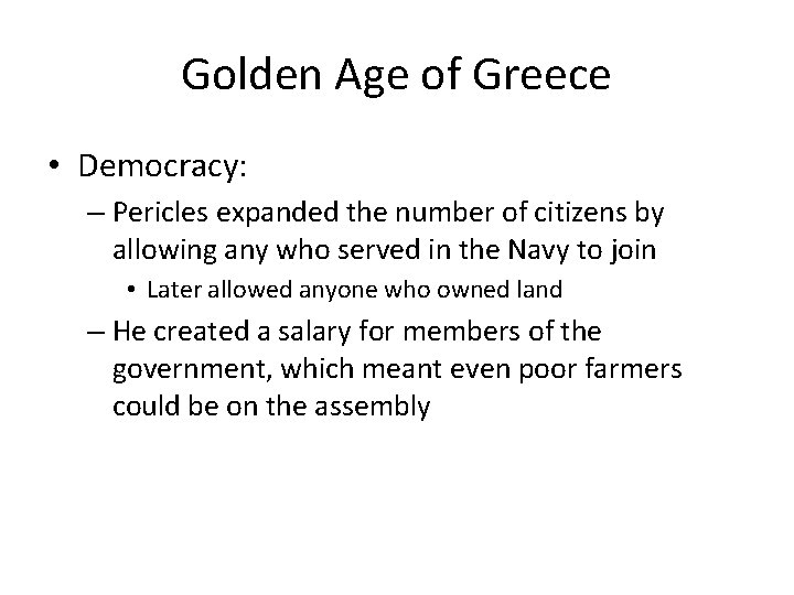 Golden Age of Greece • Democracy: – Pericles expanded the number of citizens by