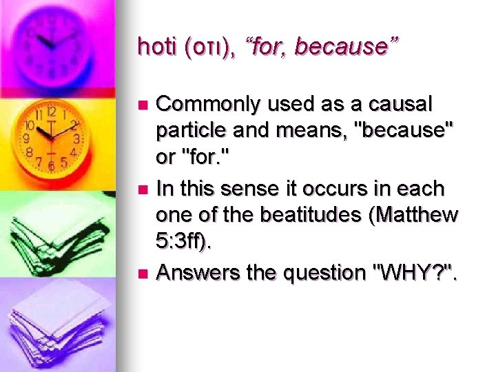 hoti (οτι), “for, because” Commonly used as a causal particle and means, "because" or