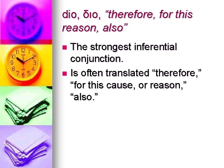 dio, διο, “therefore, for this reason, also” The strongest inferential conjunction. n Is often