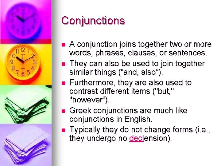 Conjunctions n n n A conjunction joins together two or more words, phrases, clauses,