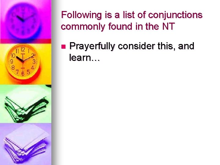 Following is a list of conjunctions commonly found in the NT n Prayerfully consider