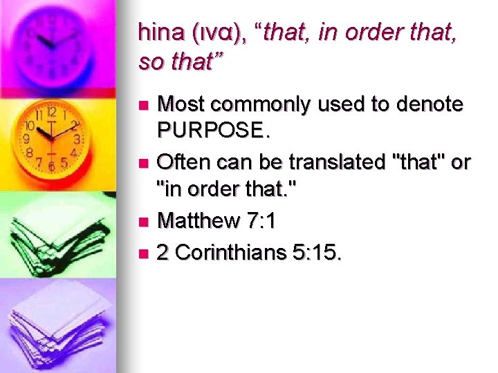 hina (ινα), “that, in order that, so that” Most commonly used to denote PURPOSE.