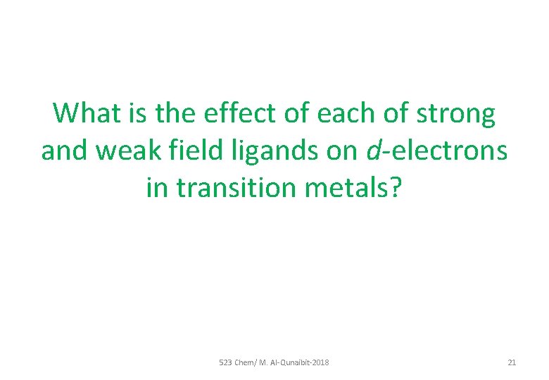What is the effect of each of strong and weak field ligands on d-electrons