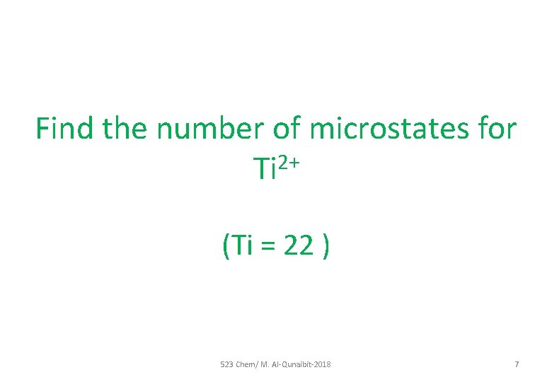 Find the number of microstates for 2+ Ti (Ti = 22 ) 523 Chem/